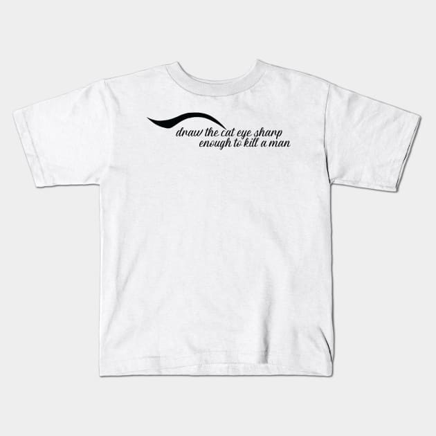 draw the cat eye sharp enough to kill a man Kids T-Shirt by WorkingOnIt